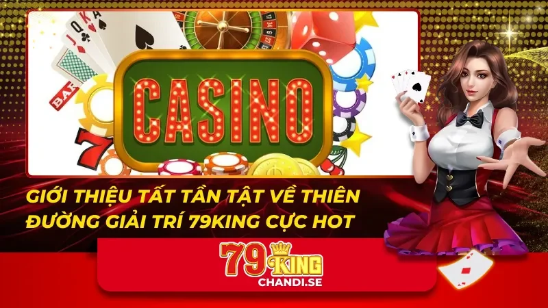 Giới thiệu tất tần tật về sân chơi cá cược 79King cực hot