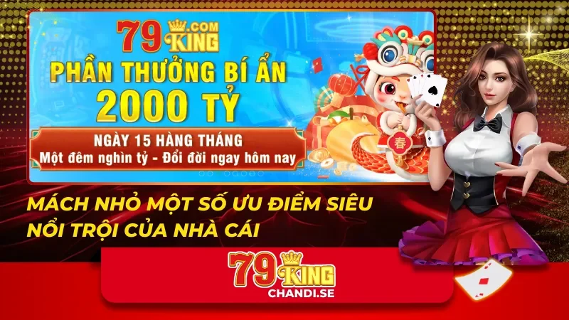 Mách nhỏ một số ưu điểm siêu nổi trội của 79King