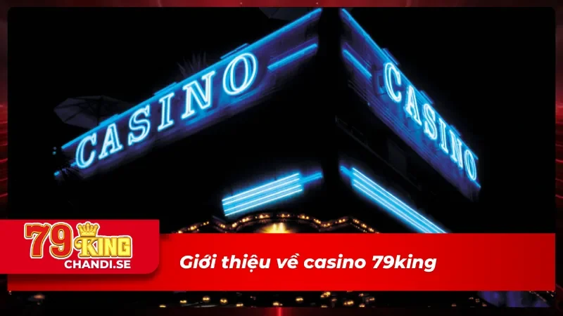 Những thông tin chính về casino 79king